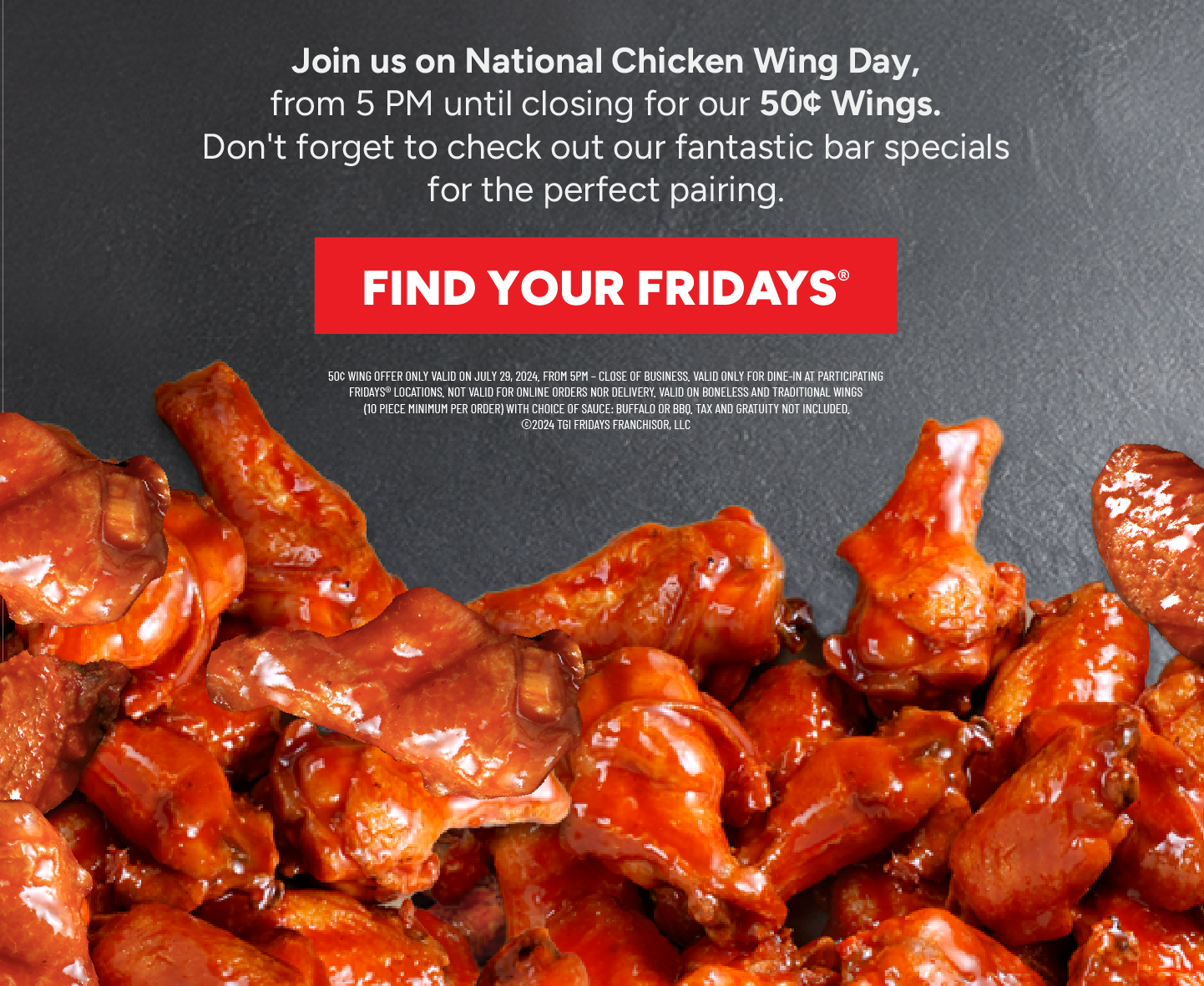 Happy Hour Deals Promotions Introducing $5 Happy Hour. In here, every day feels like Friday with our new Happy Hour that features a premium lineup and a variety of options. Happy Hour just got happier! Find your Fridays. Dine-in only. Valid at participating locations. Void where prohibited by law.